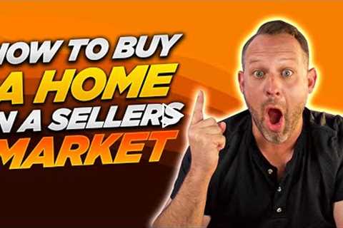 6 Tips on Buying A Home in a SELLERS MARKET!!!