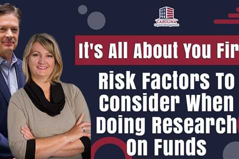 It's All About You First | Risk Factors To Consider When Doing Research On Funds