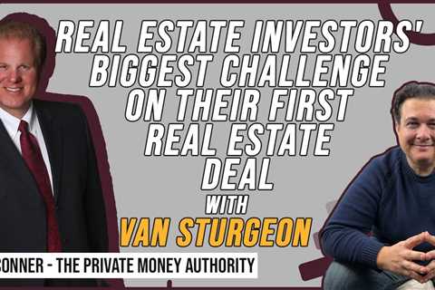 Real Estate Investors' Biggest Challenge on their First Real Estate Deal with Van Sturgeon & Jay..