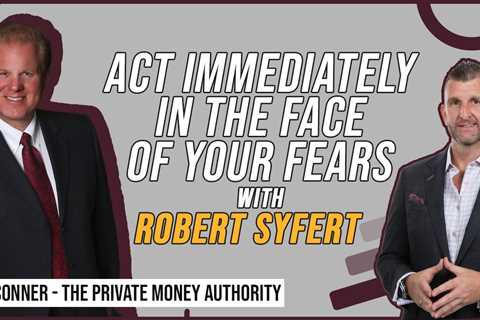 Act Immediately In The Face Of Your Fears with Robert Syfert & Jay Conner