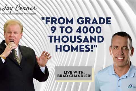 From Grade 9 to 4000 Homes! with Brad Chandler & Jay Conner