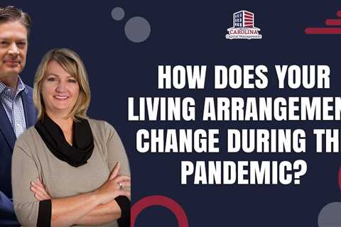 How Does Your Living Arrangement Change During The Pandemic? | Hard Money For Real Estate Investors