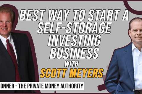 Best Way To Start A Self-Storage Investing Business with Scott Meyers & Jay Conner