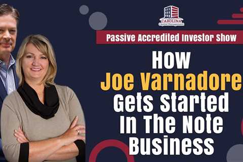 How Joe Varnadore Gets Started In The Note Business