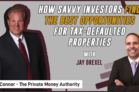How Savvy Investors Find The Best Opportunities For Tax-Defaulted Properties | Jay Drexel & Jay..