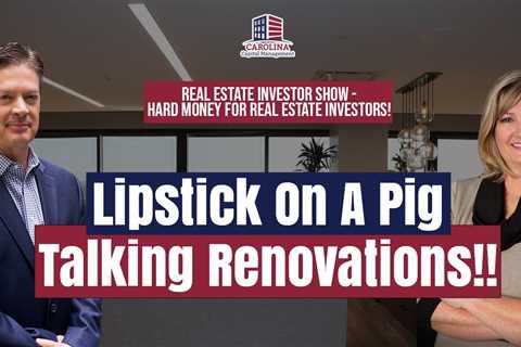 166 Lipstick On A Pig. Talking Renovations!! | REI Show - Hard Money for Real Estate Investors!