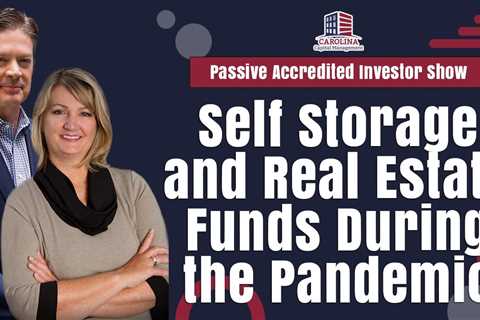177 Self Storage and Real Estate Funds During the Pandemic - Passive Accredited Investor Show