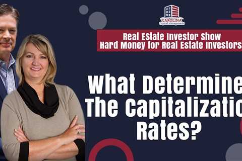 What Determines The Capitalization Rates? | REI Show - Hard Money for Real Estate Investors