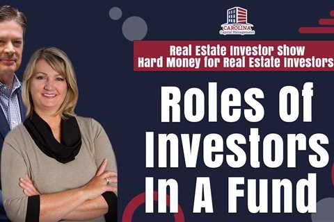 Roles Of Investors In A Fund | REI Show - Hard Money for Real Estate Investors