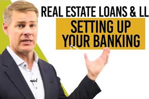 Getting Real Estate Investment Loans Using LLCs (Banking Set Up)