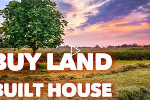 What You MUST KNOW Before Buying Land and Building A House