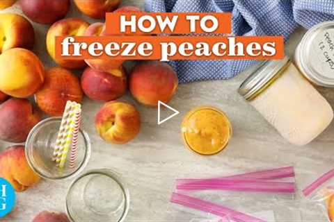 How to Freeze Peaches So You Can Enjoy Them All Year Long | Basics | Better Homes & Gardens