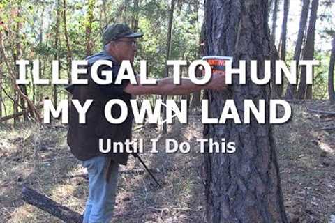 ILLEGAL TO HUNT MY OWN LAND - Until I Do This