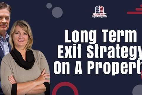 Long Term Exit Strategy On A Property   Hard Money Lenders