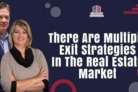 There Are Multiple Exit Strategies In The Real Estate Market | Hard Money Lenders