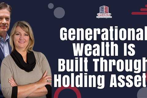 Generational Wealth Is Built Through Holding Assets | Hard Money Lenders