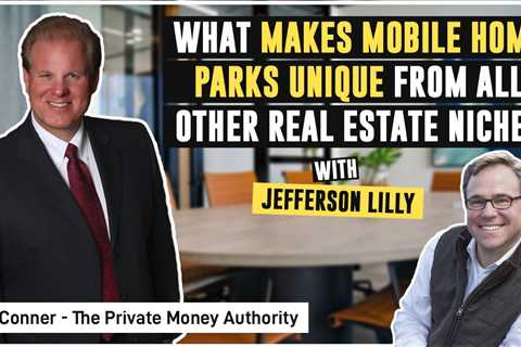 What Makes Mobile Home Parks Unique From All Other Real Estate Niches | Jefferson Lilly & Jay..