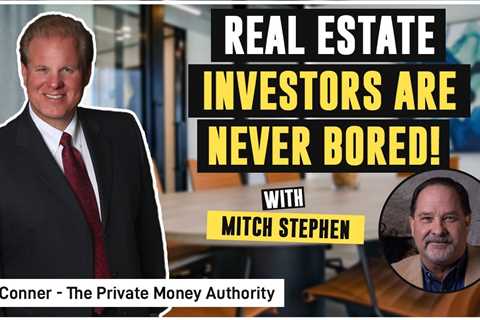 Real Estate Investors Are Never Bored! | Mitch Stephen & Jay Conner, The Private Money ..