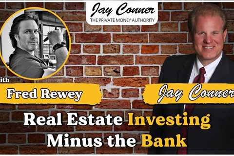 Fred Rewey on Real Estate Investing Minus the Bank