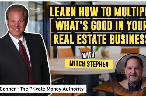 Learn How To Multiply What's Good In Your Real Estate Business | Mitch Stephen & Jay Conner