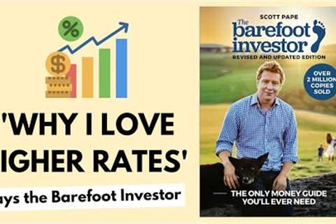 ''''I''''m Cheering on Higher Interest Rates'''' says the BAREFOOT INVESTOR!