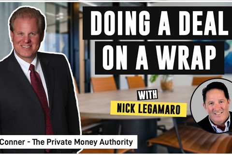 Doing A Deal On A Wrap With Nick Legamaro & Jay Conner, The Private Money Authority