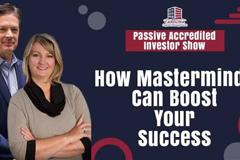 171 How Masterminds Can Boost Your Success | Passive Accredited Investor Show | Hard Money Lenders