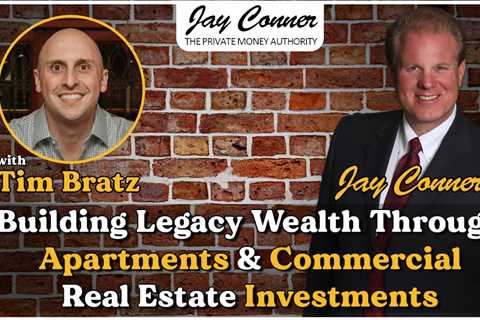 Tim Bratz - Building Legacy Wealth Through Apartments & Commercial Real Estate Investments