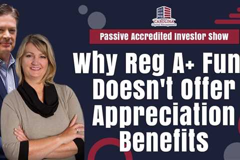 Why Reg A+ Fund Doesn't Offer Appreciation Benefits | Passive Accredited Investor