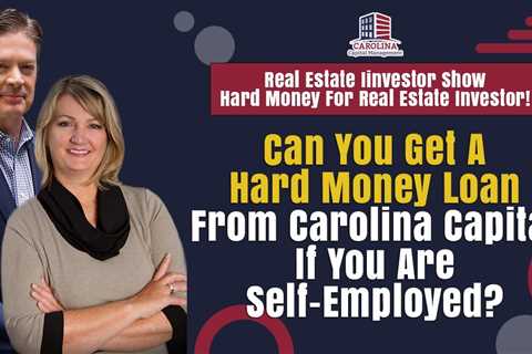 178 Can You Get A Hard Money Loan From Carolina Capital If You Are Self-Employed? |RE Investor Show!