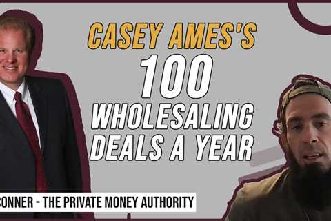 Casey Ames's 100 Wholesaling Deals A Year | Jay Conner, The Private Money Authority