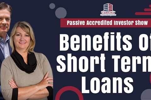 Benefits Of Short Term Loans | Passive Accredited Investor Show