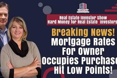 Breaking News! Mortgage Rates For Owner Occupies Purchases Hit Low Points!