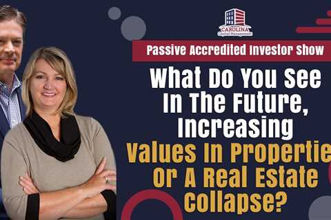Increasing Values In Properties Or A Real Estate Collapse?