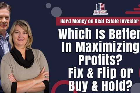 Which Is Better In Maximizing Profits  Fix & Flip or Buy & Hold  Hard Money for Real Estate ..