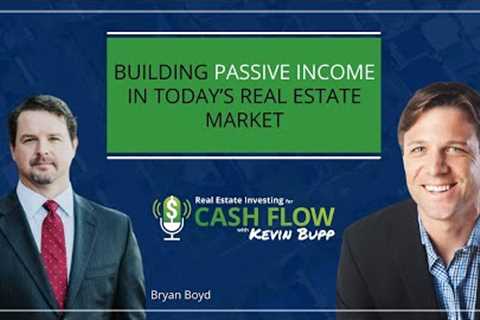 #513 Building Passive Income in Today’s Real Estate Market