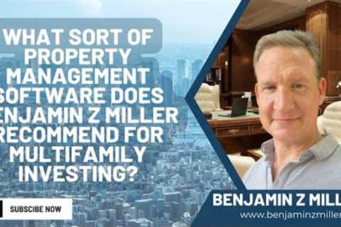 What sort of property management software Benjamin Z Miller recommend for multifamily investing?