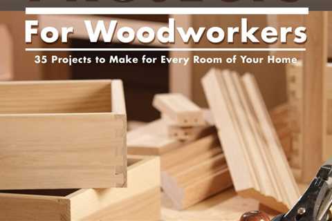Practical Weekend Projects for Woodworkers: 35 Projects to Make for Every Room of Your Home (IMM..