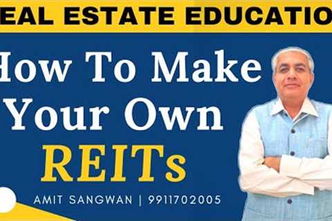 Real Estate Education | How To Make Your Own REITs | A Never Heard Concept On Youtube