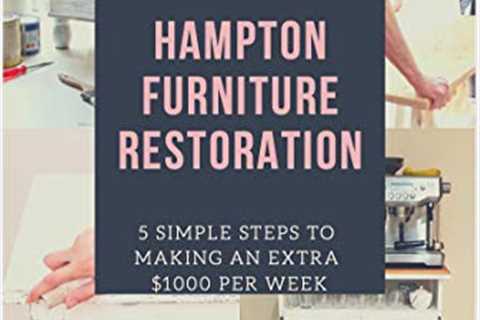 The Weekend Hustle – Hampton Furniture Restoration: 5 Simple Steps to Making an Extra $1000 Per Week