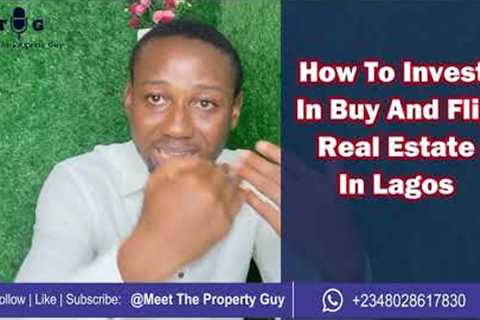 How To Invest In Buy And Flip Real Estate In Lagos