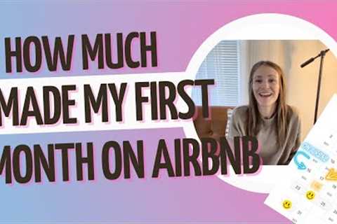 How Much I Made My First Month on AirBNB & What Else I''''ve Learned
