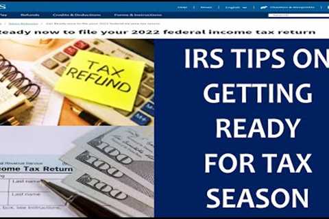 Getting Ready For the 2022-2023 Tax Season With Official IRS Tips and Guidance