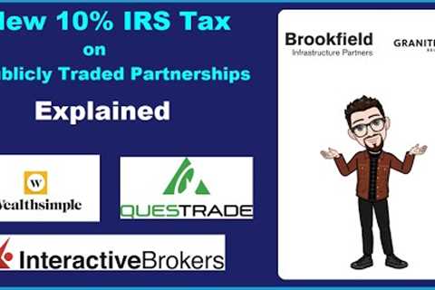 The new 10% IRS withholding tax law for publicly traded partnerships like BIP and Granite REIT stock