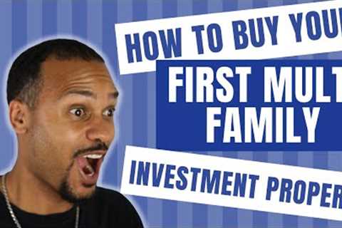 How To Buy Your First Multi Family Investment Property | Step by Step