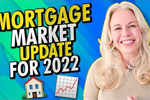 FINAL 2022 Mortgage and 2022 Housing Market Update - Mortgage Rates In 2022 & More Real Estate..
