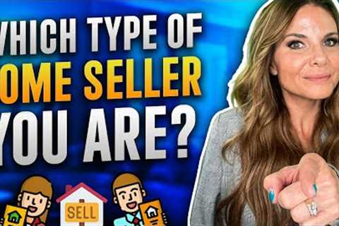 Types of Home Sellers - Which Type You Are?