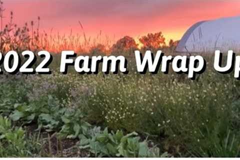 2022 Wrap Up at the Farm