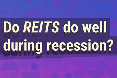 Do REITs do well during recession?