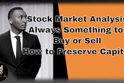 Stock Market Analysis:  Always Something to Buy or Sell... How To Preserve Capital